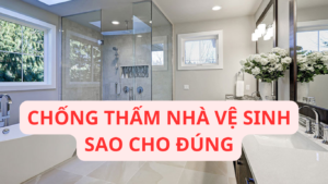 CHỐNG THẤM NHÀ VỆ SINH SAO CHO ĐÚNG cover